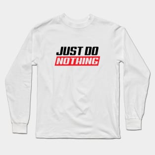 Just do nothing Long Sleeve T-Shirt